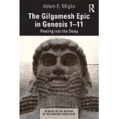 The Gilgamesh Epic in Genesis 1-11: Peering Into the Deep