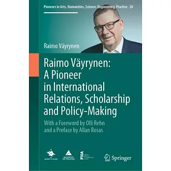 Raimo Väyrynen: A Pioneer in International Relations, Scholarship and Policy-Making: With a Foreword by Olli Rehn and a Preface by Allan Rosas