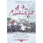 A Fine Opportunity Lost: Longstreet’s East Tennessee Campaign, November 1863 - April 1864
