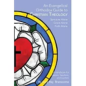 An Evangelical Orthodox Guide to Christian Theology