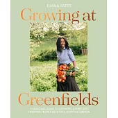 Growing at Greenfields: A Seasonal Guide to Growing, Eating and Creating from a Beautiful Scottish Garden