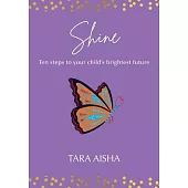 Shine: Ten Steps to Your Child’s Brightest Future