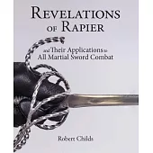 Revelations of Rapier: And Their Applications to All Martial Sword Combat