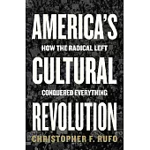 America’s Cultural Revolution: How the Radical Left Conquered Everything