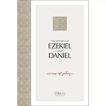 Ezekiel & Daniel, the Passion Translation: Visions of Glory