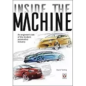 Inside the Machine: An Engineer’s Tale of the Modern Automotive Industry