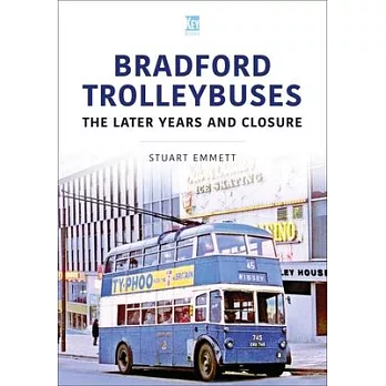 Bradford Trolleybuses: The Later Years and Closure