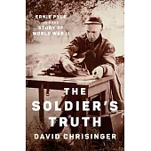 The Soldier’s Truth: Ernie Pyle and the Story of World War II