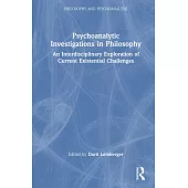 Psychoanalytic Investigations in Philosophy: An Interdisciplinary Exploration of Current Existential Challenges