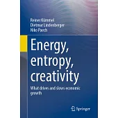 Energy, Entropy, Creativity: What Drives and Slows Economic Growth
