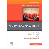 Cutaneous Oncology Update, an Issue of Dermatologic Clinics: Volume 41-1