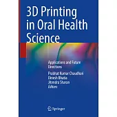 3D Printing in Oral Health Science: Applications and Future Directions