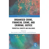 Organised Crime, Financial Crime and Criminal Justice: Theoretical Concepts and Challenges