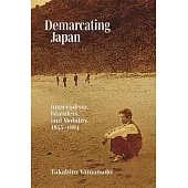 Demarcating Japan: Imperialism, Islanders, and Mobility, 1855-1884