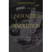 Liner Notes for the Revolution: The Intellectual Life of Black Feminist Sound