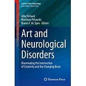 Art and Neurological Disorders: Illuminating the Intersection of Creativity and the Changing Brain