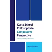 Kyoto School Philosophy in Comparative Perspective: Ideology, Ontology, Modernity