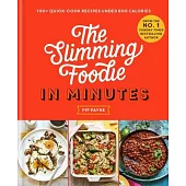 The Slimming Foodie in Minutes: 100+ Quick-Cook Recipes Under 600 Calories