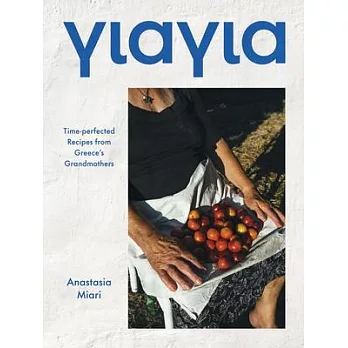Yiayia: Time-Perfected Recipes from Greece’s Grandmothers
