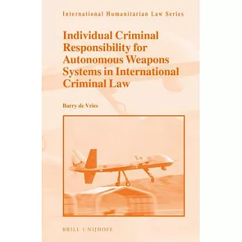 Individual Criminal Responsibility for Autonomous Weapons Systems in International Criminal Law