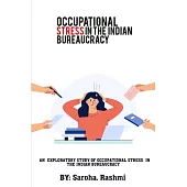 An Exploratory Study of Occupational Stress in the Indian Bureaucracy