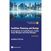Facilities Planning and Design: An Introduction for Facility Planners, Facility Project Managers and Facility Managers (Second Edition)