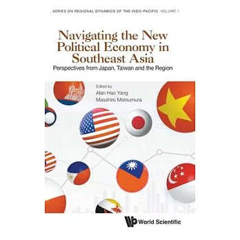 Navigating the New Political Economy in Southeast Asia: Perspectives from Japan, Taiwan and the Region