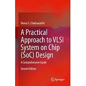 A Practical Approach to VLSI System on Chip (Soc) Design: A Comprehensive Guide