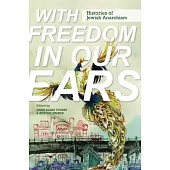 With Freedom in Our Ears: Histories of Jewish Anarchism