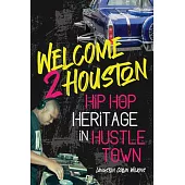Welcome 2 Houston: Hip Hop Heritage in Hustle Town