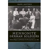 Mennonite German Soldiers: Nation, Religion, and Family in the Prussian East, 1772-1880