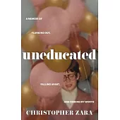 Uneducated: A Memoir of Flunking Out, Falling Apart, and Finding My Worth