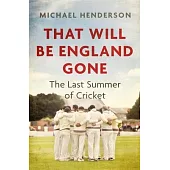 That Will Be England Gone: The Last Summer of Cricket