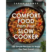 Comfort Food from Your Slow Cooker: 100 Simple Recipes to Make You Feel Good