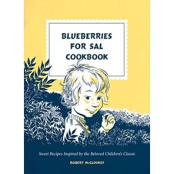 Blueberries for Sal Cookbook: Sweet Recipes Inspired by the Beloved Children’s Classic