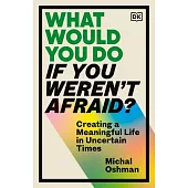 What Would You Do If You Weren’t Afraid?: Discover a Life Filled with Purpose and Joy