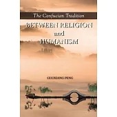 The Confucian Tradition: Between Religion and Humanism