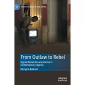 From Outlaw to Rebel: Oppositional Documentaries in Contemporary Algeria