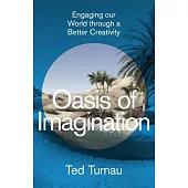 Oasis of Imagination: Engaging Our World Through a Better Creativity