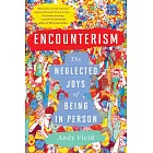 Encounterism: The Neglected Joys of Being in Person