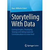 Storytelling with Data: Gaining Insights, Developing Strategy and Taking Corporate Communications to a New Level