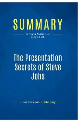 Summary: The Presentation Secrets of Steve Jobs: Review and Analysis of Gallo’s Book