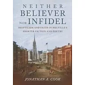 Neither Believer Nor Infidel: Skepticism and Faith in Melville’s Shorter Fiction and Poetry