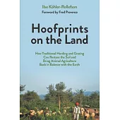 Hoofprints on the Land: How Traditional Herding and Grazing Practices Can Restore the Land and Bring Animal Agriculture Back in Balance with t