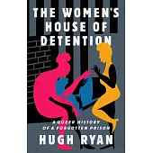 The Women’s House of Detention: A Queer History of a Forgotten Prison