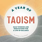 A Year of Taoism: Daily Wisdom and Meditations for a Life of Balance