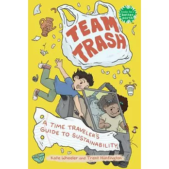Team Trash: A Time Traveler’s Guide to Sustainability