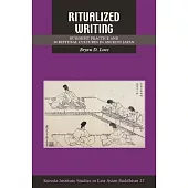 Ritualized Writing: Buddhist Practice and Scriptural Cultures in Ancient Japan