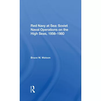 Red Navy at Sea: Soviet Naval Operations on the High Seas, 1956-1980: Soviet Naval Operations on the High Seas, 1956-1980