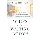 Who’s in the Waiting Room?: Create the Life You Want Through the Power of Authentic Relationships